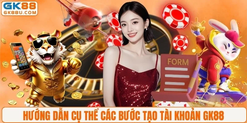 Hướng dẫn cụ thể các bước tạo tài khoản GK88